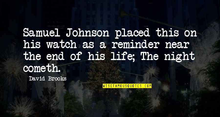 End This Life Quotes By David Brooks: Samuel Johnson placed this on his watch as End This Life Quotes By David Brooks: Samuel Johnson placed this on his watch as