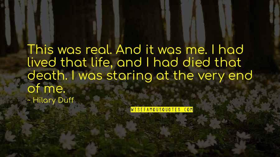 End This Life Quotes By Hilary Duff: This was real. And it was me. I End This Life Quotes By Hilary Duff: This was real. And it was me. I