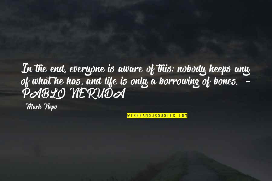 End This Life Quotes By Mark Nepo: In the end, everyone is aware of this: End This Life Quotes By Mark Nepo: In the end, everyone is aware of this: