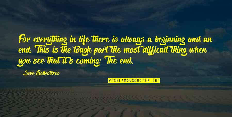 End This Life Quotes By Seve Ballesteros: For everything in life there is always a End This Life Quotes By Seve Ballesteros: For everything in life there is always a