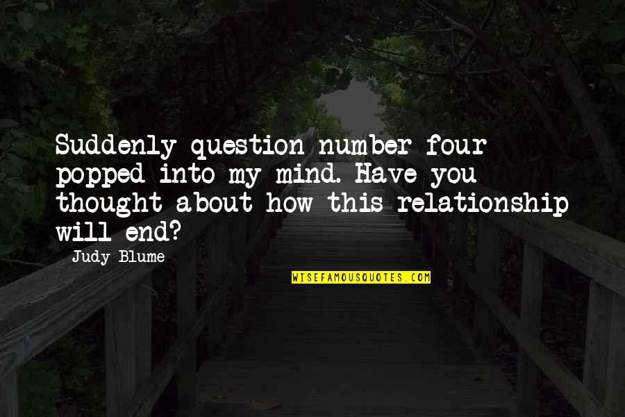 End This Relationship Quotes By Judy Blume: Suddenly question number four popped into my mind.