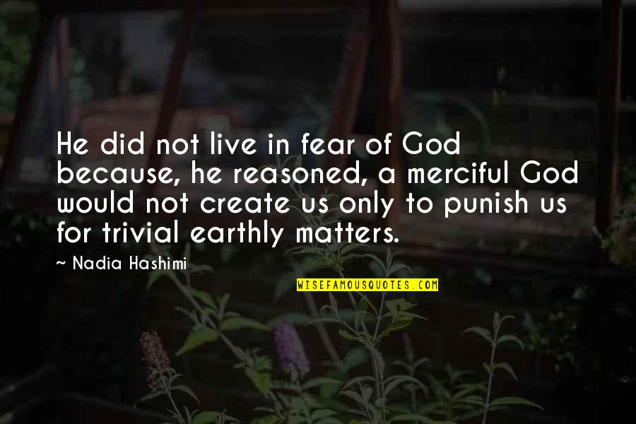 End Times Prophecy Quotes By Nadia Hashimi: He did not live in fear of God