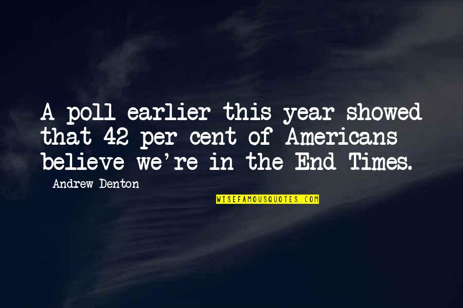 End Times Quotes By Andrew Denton: A poll earlier this year showed that 42