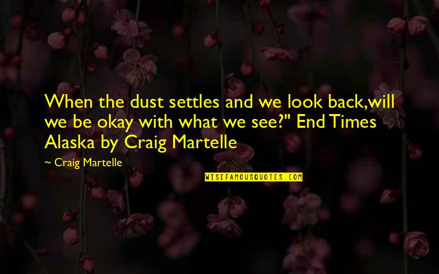 End Times Quotes By Craig Martelle: When the dust settles and we look back,will