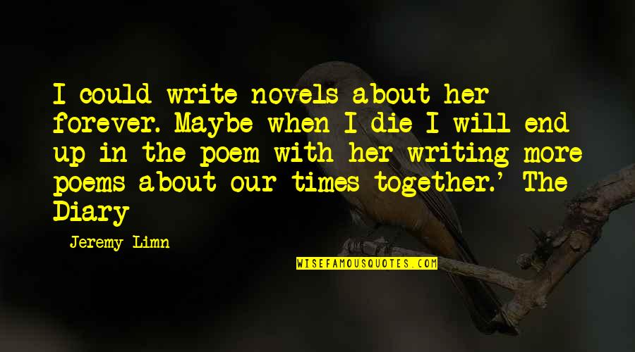 End Times Quotes By Jeremy Limn: I could write novels about her forever. Maybe