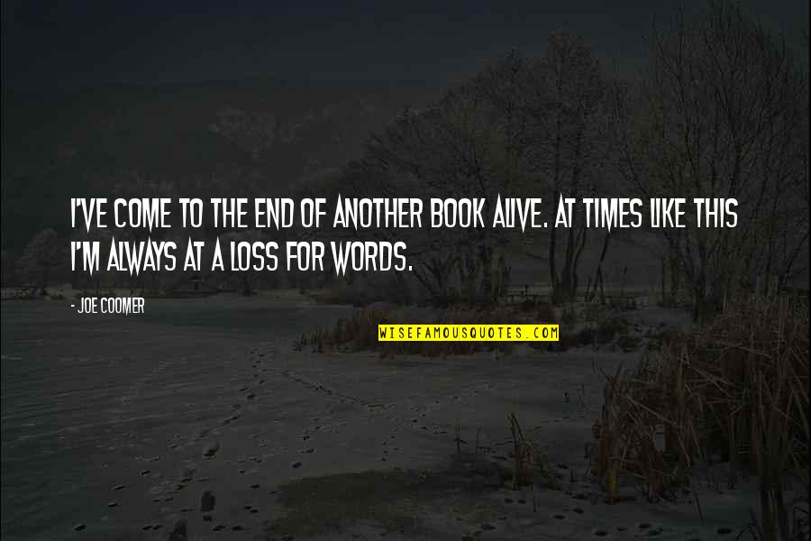 End Times Quotes By Joe Coomer: I've come to the end of another book