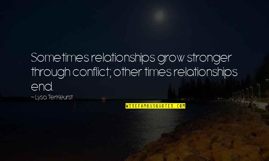 End Times Quotes By Lysa TerKeurst: Sometimes relationships grow stronger through conflict; other times