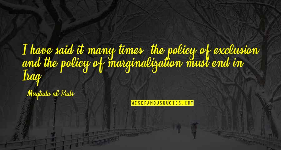 End Times Quotes By Muqtada Al Sadr: I have said it many times: the policy