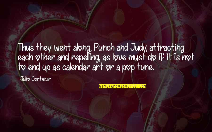 End Up Love Quotes By Julio Cortazar: Thus they went along, Punch and Judy, attracting End Up Love Quotes By Julio Cortazar: Thus they went along, Punch and Judy, attracting