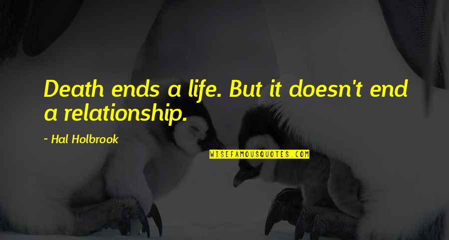 End Up Relationship Quotes By Hal Holbrook: Death ends a life. But it doesn't end