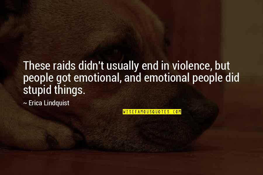 End Violence Quotes By Erica Lindquist: These raids didn't usually end in violence, but