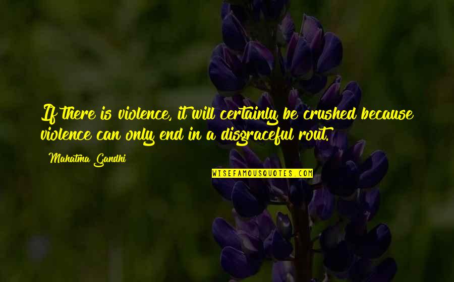 End Violence Quotes By Mahatma Gandhi: If there is violence, it will certainly be