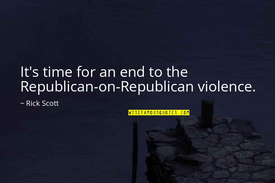 End Violence Quotes By Rick Scott: It's time for an end to the Republican-on-Republican