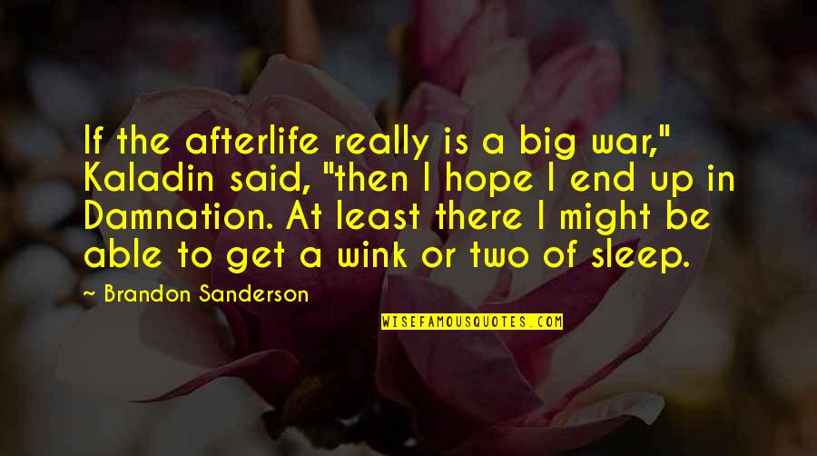 End War Quotes By Brandon Sanderson: If the afterlife really is a big war,"