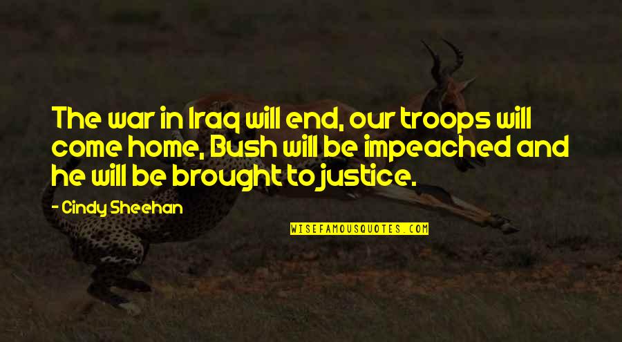 End War Quotes By Cindy Sheehan: The war in Iraq will end, our troops