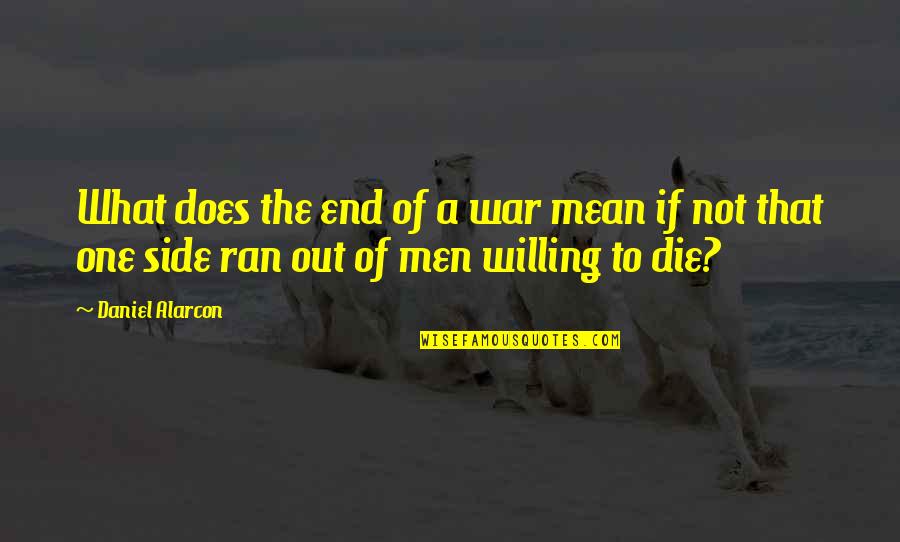 End War Quotes By Daniel Alarcon: What does the end of a war mean