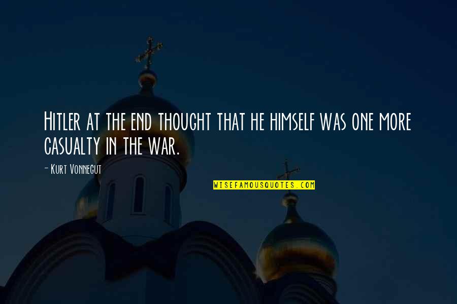 End War Quotes By Kurt Vonnegut: Hitler at the end thought that he himself