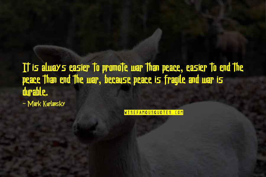 End War Quotes By Mark Kurlansky: It is always easier to promote war than