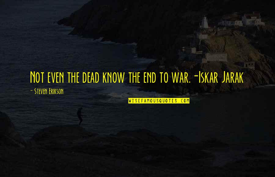 End War Quotes By Steven Erikson: Not even the dead know the end to