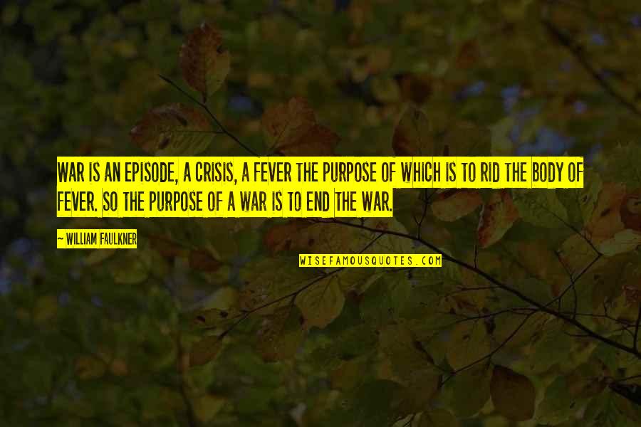 End War Quotes By William Faulkner: War is an episode, a crisis, a fever