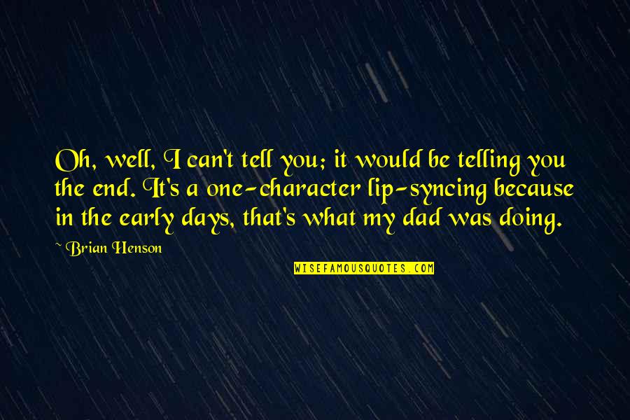 End Well Quotes By Brian Henson: Oh, well, I can't tell you; it would