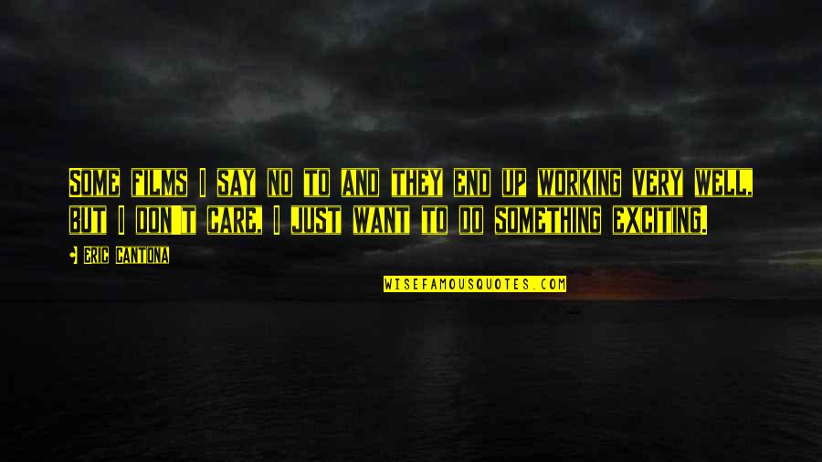 End Well Quotes By Eric Cantona: Some films I say no to and they