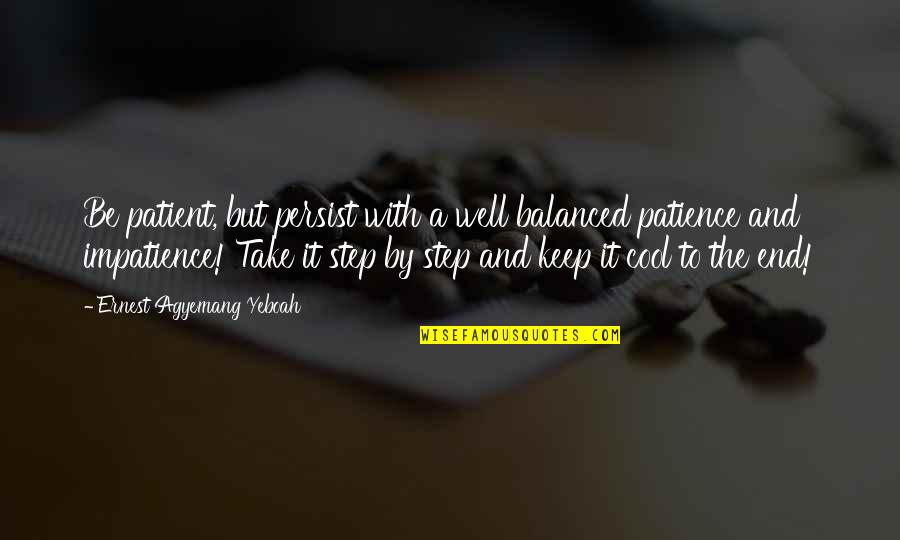 End Well Quotes By Ernest Agyemang Yeboah: Be patient, but persist with a well balanced