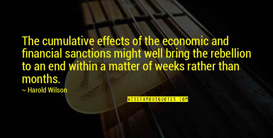 End Well Quotes By Harold Wilson: The cumulative effects of the economic and financial