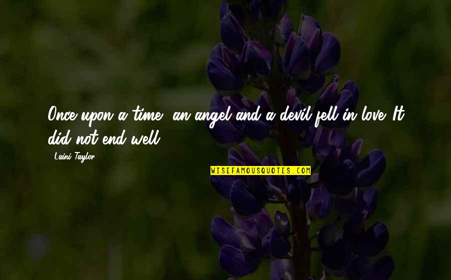 End Well Quotes By Laini Taylor: Once upon a time, an angel and a