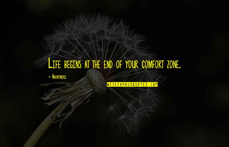 End Zone Quotes By Anonymous: Life begins at the end of your comfort
