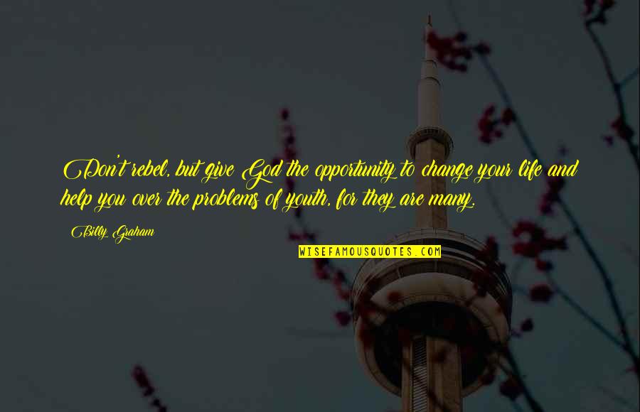 Enda Walsh Quotes By Billy Graham: Don't rebel, but give God the opportunity to