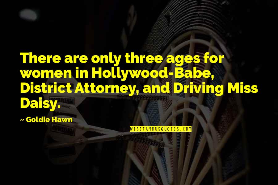 Enda Walsh Quotes By Goldie Hawn: There are only three ages for women in Enda Walsh Quotes By Goldie Hawn: There are only three ages for women in