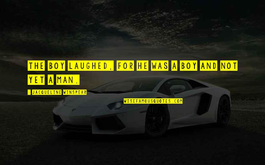 Enda Walsh Quotes By Jacqueline Winspear: The boy laughed, for he was a boy Enda Walsh Quotes By Jacqueline Winspear: The boy laughed, for he was a boy