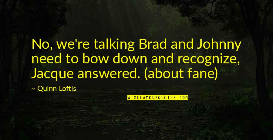 Endacott Peetz Quotes By Quinn Loftis: No, we're talking Brad and Johnny need to Endacott Peetz Quotes By Quinn Loftis: No, we're talking Brad and Johnny need to