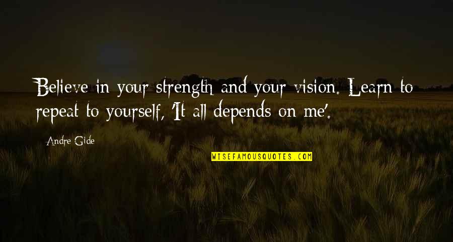 Endafed Quotes By Andre Gide: Believe in your strength and your vision. Learn
