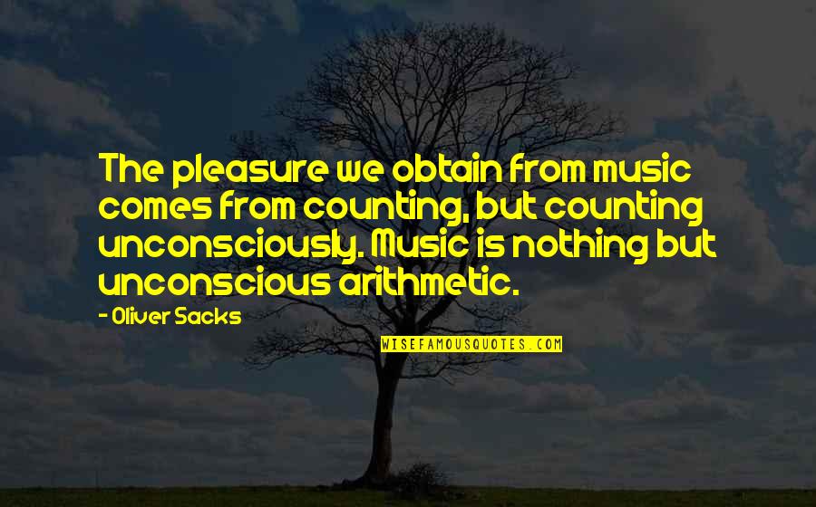 Endafed Quotes By Oliver Sacks: The pleasure we obtain from music comes from