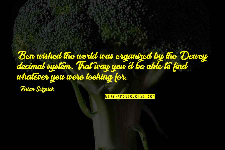 Endah N Quotes By Brian Selznick: Ben wished the world was organized by the Endah N Quotes By Brian Selznick: Ben wished the world was organized by the