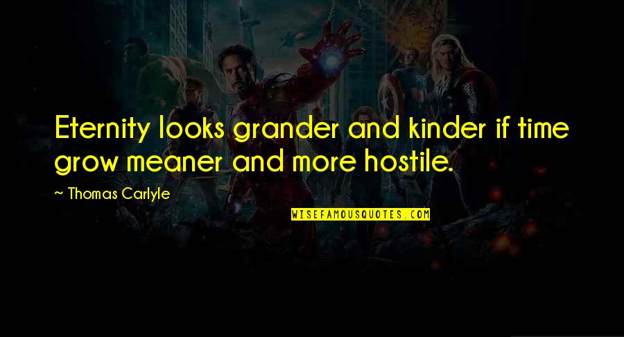 Endah Promenade Quotes By Thomas Carlyle: Eternity looks grander and kinder if time grow