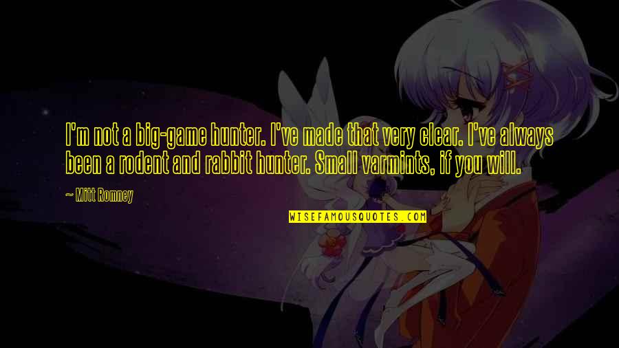 Endah Ria Quotes By Mitt Romney: I'm not a big-game hunter. I've made that Endah Ria Quotes By Mitt Romney: I'm not a big-game hunter. I've made that