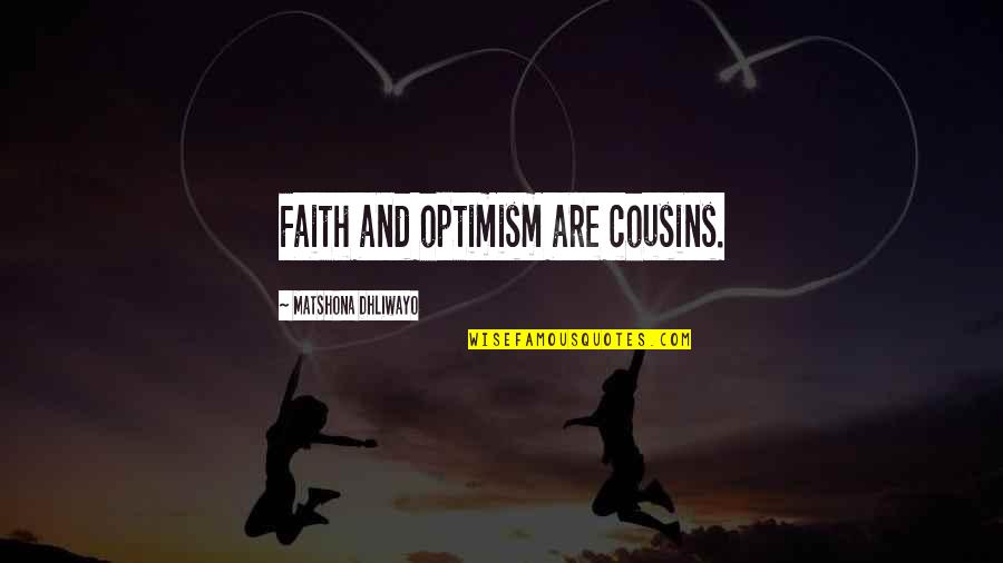 Endale Mulugeta Quotes By Matshona Dhliwayo: Faith and optimism are cousins.