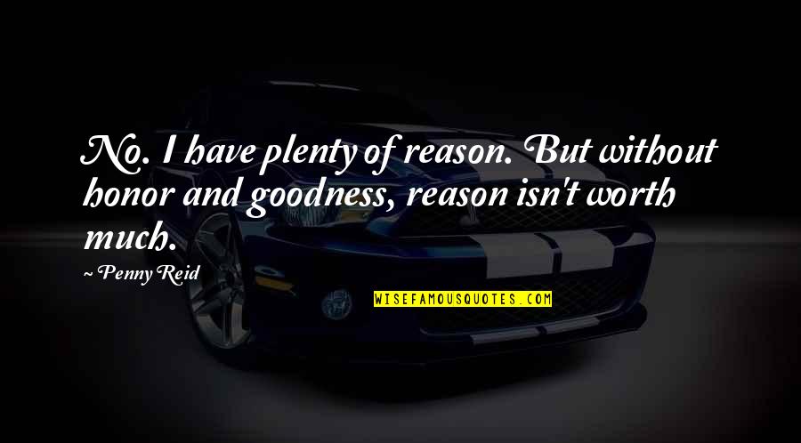 Endall Quotes By Penny Reid: No. I have plenty of reason. But without