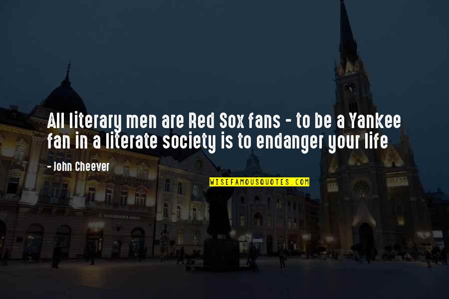 Endanger Quotes By John Cheever: All literary men are Red Sox fans -