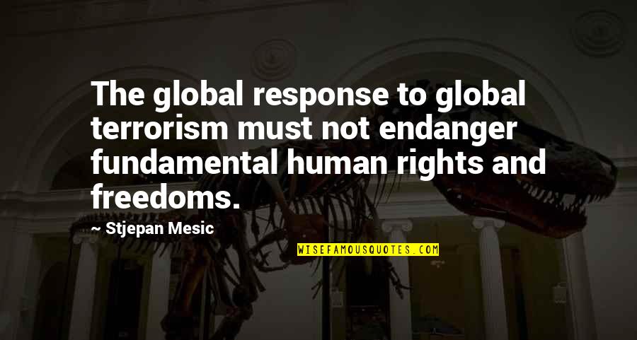Endanger Quotes By Stjepan Mesic: The global response to global terrorism must not