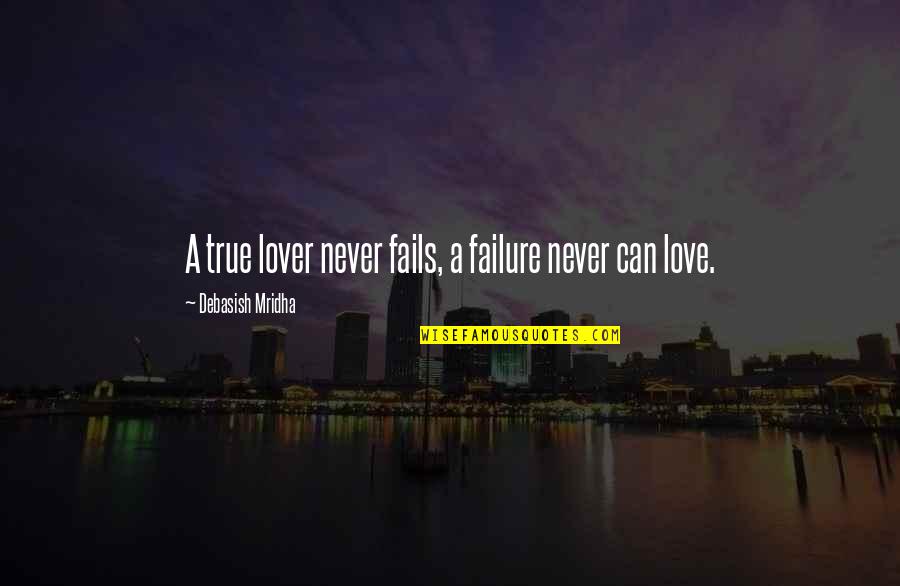 Endangered Elephant Quotes By Debasish Mridha: A true lover never fails, a failure never