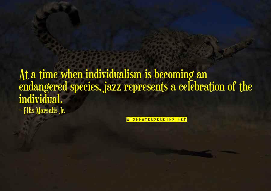 Endangered Quotes By Ellis Marsalis Jr.: At a time when individualism is becoming an