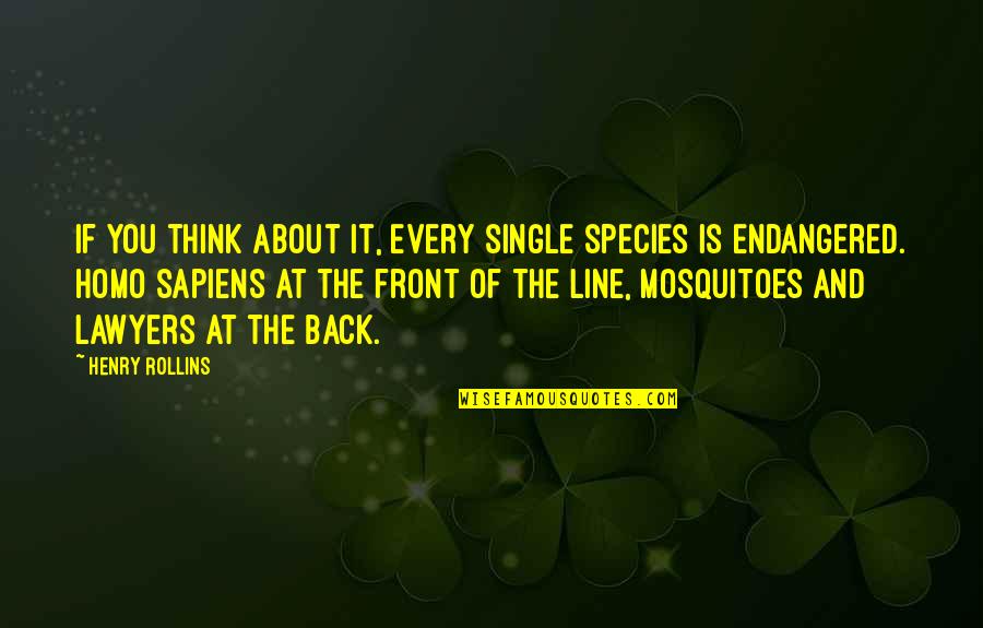 Endangered Quotes By Henry Rollins: If you think about it, every single species