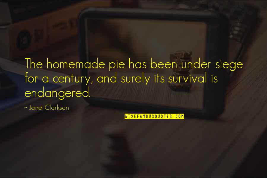 Endangered Quotes By Janet Clarkson: The homemade pie has been under siege for