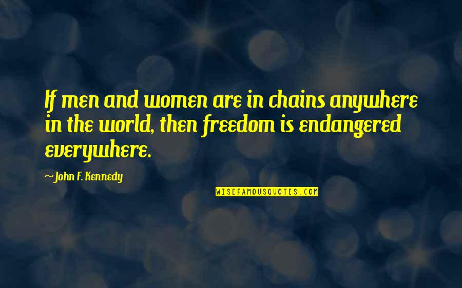 Endangered Quotes By John F. Kennedy: If men and women are in chains anywhere