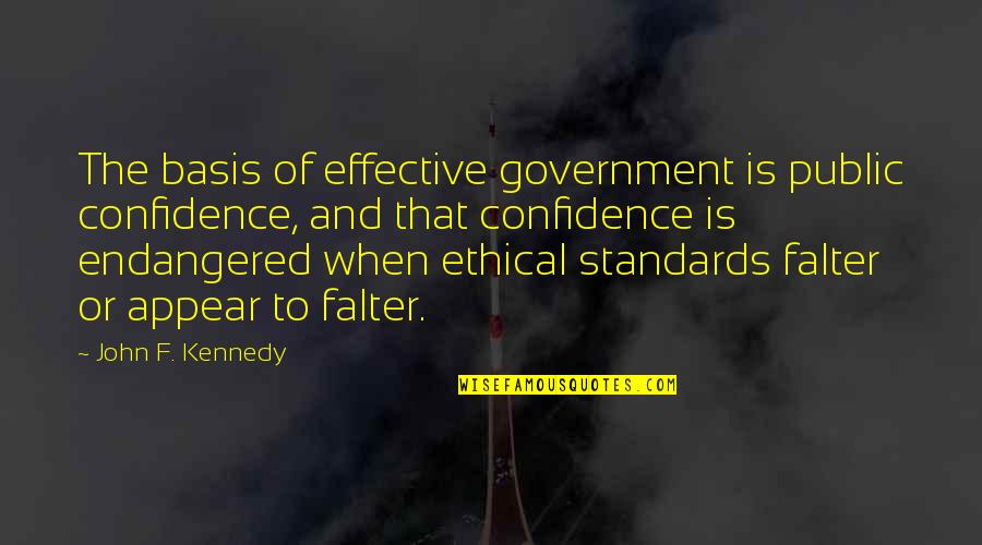 Endangered Quotes By John F. Kennedy: The basis of effective government is public confidence,