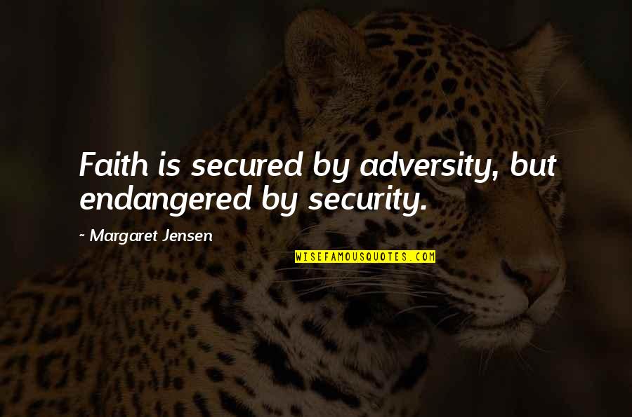 Endangered Quotes By Margaret Jensen: Faith is secured by adversity, but endangered by